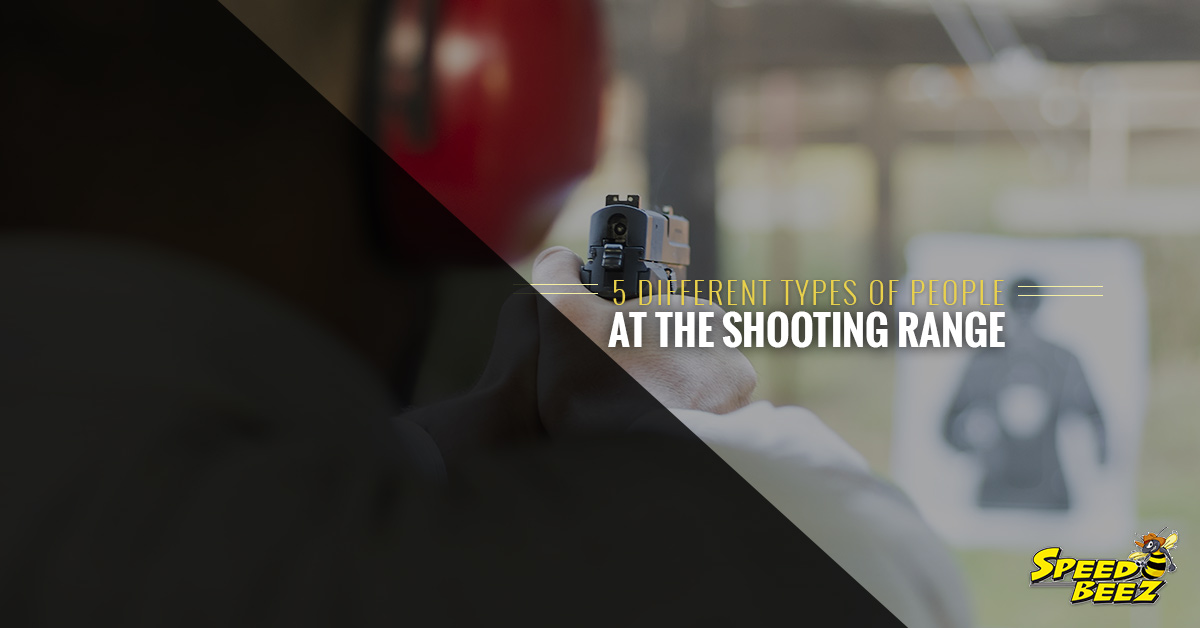 5 Different Types of People You’re Going to Meet At The Shooting Range