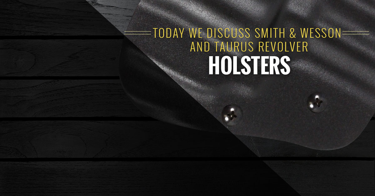 Today We Discuss Smith & Wesson And Taurus Revolver Holsters
