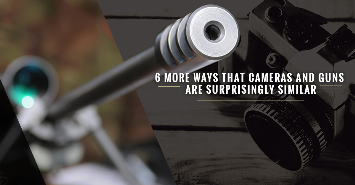 6 More Ways that Cameras and Guns Are Surprisingly Similar