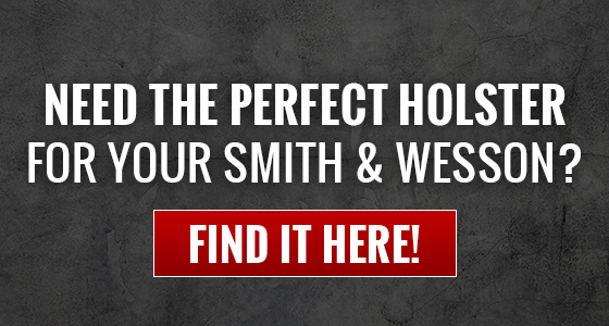 Need the perfect holster for your smith & wesson?