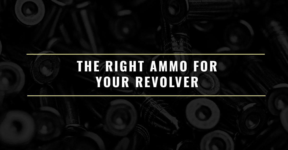 The Right Ammo For Your Revolver